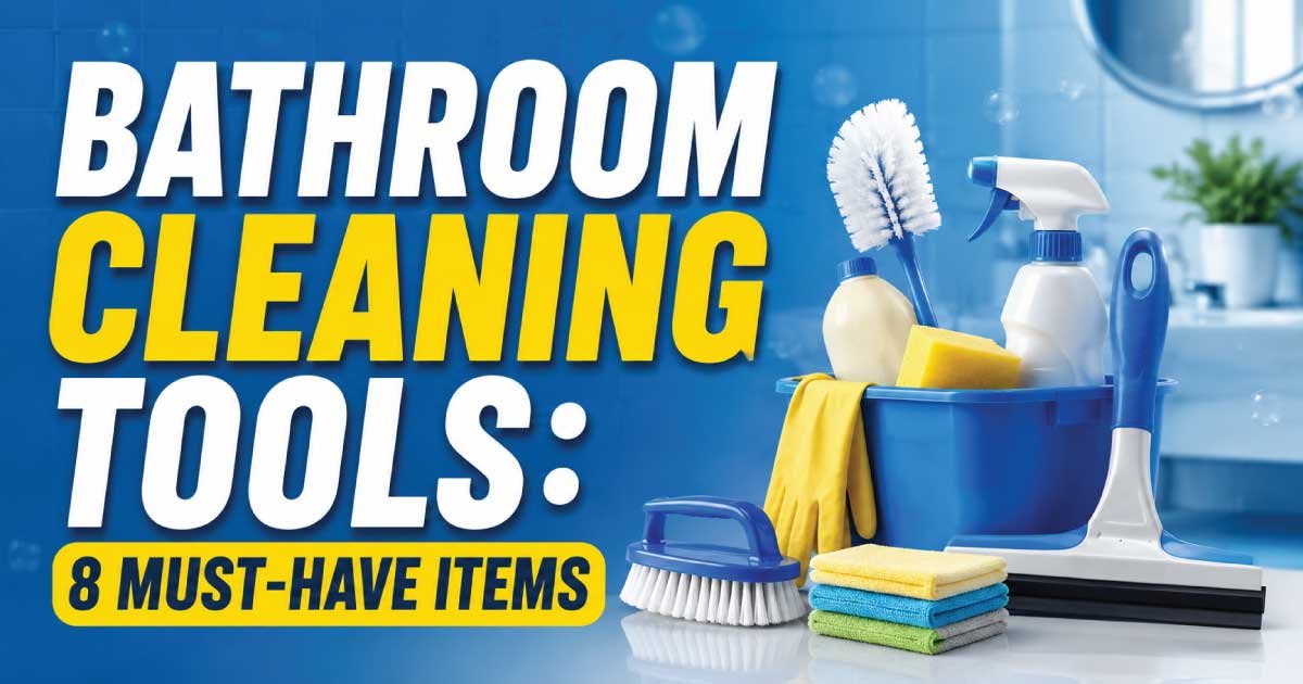 Bathroom Cleaning Tools: 8 Must-Have Items