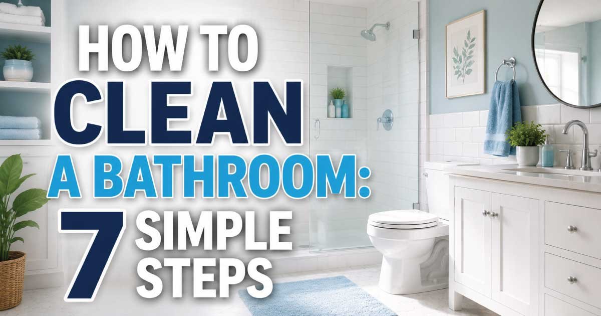 How to Clean a Bathroom: 7 Simple Steps