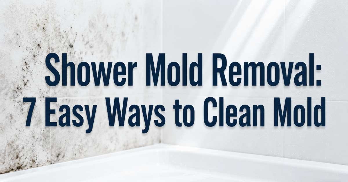 Shower Mold Removal: 7 Easy Ways to Clean Mold