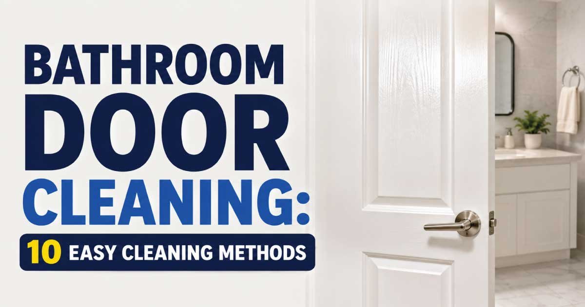 Bathroom Door Cleaning: 10 Easy Cleaning Methods