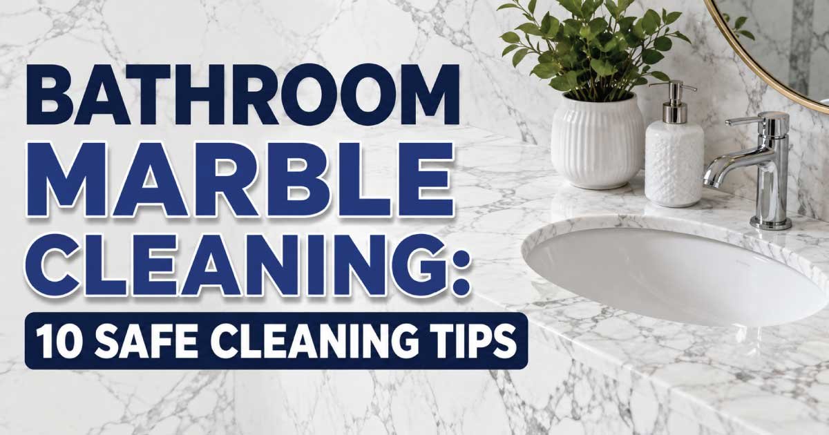 Bathroom Marble Cleaning: 10 Safe Cleaning Tips