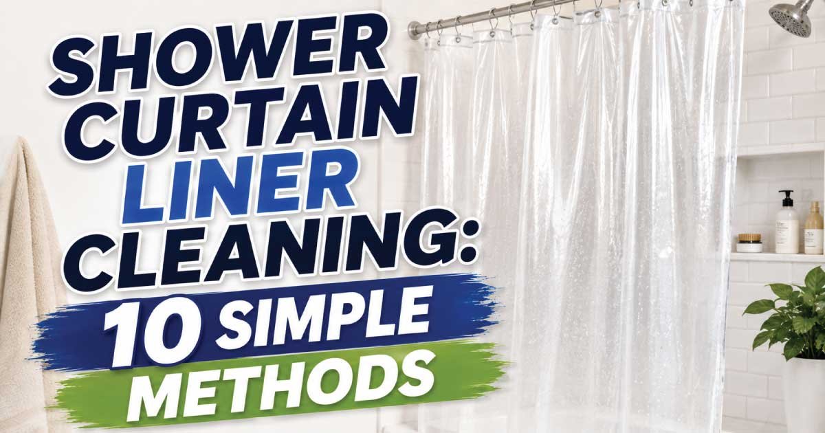Shower Curtain Liner Cleaning: 10 Simple Methods